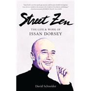 Street Zen The Life and Work of Issan Dorsey