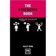 Strengths Book: Discover How To Be Fulfilled in Your Work and in Life