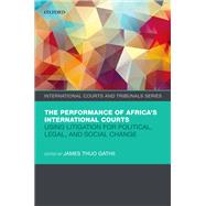 The Performance of Africa's International Courts Using Litigation for Political, Legal, and Social Change
