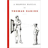 A Drawing Manual by Thomas Eakins