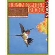 The Hummingbird Book: The Complete Guide to Attracting, Identifying,and Enjoying Hummingbirds