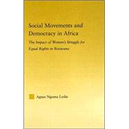 Social Movements and Democracy in Africa: The Impact of Women's Struggles for Equal Rights in Botswana