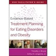 Evidence-Based Treatment Planning for Eating Disorders and Obesity Facilitators Guide