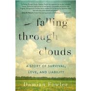 Falling Through Clouds A Story of Survival, Love, and Liability