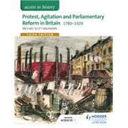 Protest, Agitation and Parliamentary Reform in Britain 1780-1928