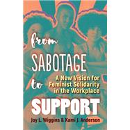 From Sabotage to Support A New Vision for Feminist Solidarity in the Workplace