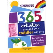 365 Activities You and Your Toddler Will Love : Fun Ideas for Your Toddler's Growing Mind!