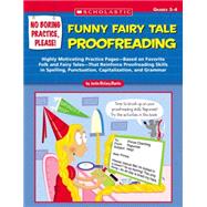 No Boring Practice, Please! Funny Fairy Tale Proofreading Highly Motivating Practice Pages—Based on Favorite Folk and Fairy Tales—That Reinforce Proofreading Skills in Spelling, Punctuation, Capitalization, and Grammar
