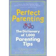 Perfect Parenting: The Dictionary of 1,000 Parenting Tips