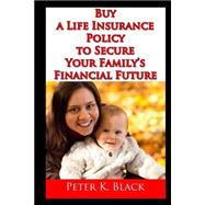 Buy a Life Insurance Policy to Secure Your Family's Financial Future