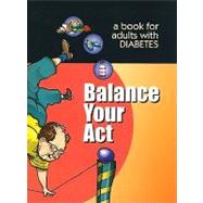 Balance Your Act : A book for adults with Diabetes