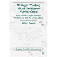 Strategic Thinking about the Korean Nuclear Crisis Four Parties Caught between North Korea and the United States