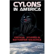 Cylons in America Critical Studies in Battlestar Galactica