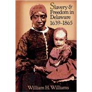 Slavery and Freedom in Delaware, 1639-1865