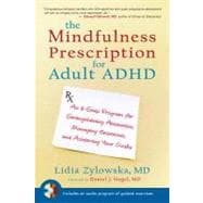 The Mindfulness Prescription for Adult ADHD An 8-Step Program for Strengthening Attention, Managing Emotions, and Achieving Your Goals
