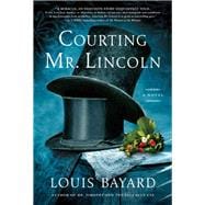 Courting Mr. Lincoln A Novel