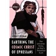 Earthing the Cosmic Christ of Ephesians, Volume 1