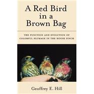 A Red Bird in a Brown Bag The Function and Evolution of Colorful Plumage in the House Finch