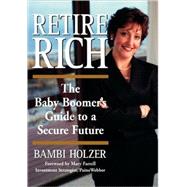 Retire Rich The Baby Boomer's Guide to a Secure Future