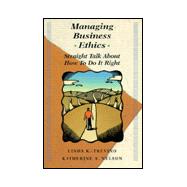 Managing Business Ethics : Straight Talk about How to Do It Right