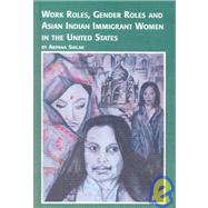Work Roles, Gender Roles, and Asian Indian Immigrant Women in the United States
