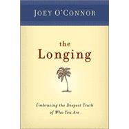 The Longing: Embracing the Deepest Truth of Who You Are
