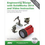 Engineering Design With Solidworks 2014 With Video Instruction: A Step-by-Step Project Based Approach Utilizing 3D Solid Modeling