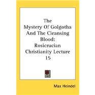 The Mystery of Golgotha and the Cleansing Blood: Rosicrucian Christianity Lecture 15
