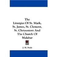 The Liturgies of St. Mark, St. James, St. Clement, St. Chrysostom and the Church of Malabar