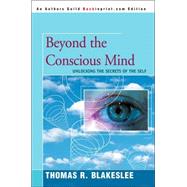 Beyond The Conscious Mind