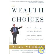 Wealth of Choices : The Guide to Protecting Your Money Through Savvy Buying and Smart Investing in a World Turned Upside Down