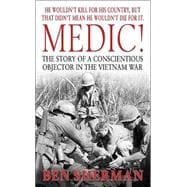 Medic! The Story of a Conscientious Objector in the Vietnam War