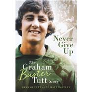 Never Give Up The Graham 'Buster' Tutt Story