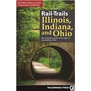 Rail-Trails Illinois, Indiana, and Ohio The definitive guide to the region's top multiuse trails