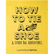 How to Tie a Shoe & Other Big Adventures