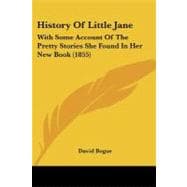 History of Little Jane : With Some Account of the Pretty Stories She Found in Her New Book (1855)