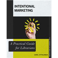 Intentional Marketing A Practical Guide for Librarians