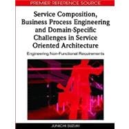 Service Composition, Business Process Engineering and Domain-specific Challenges in Service Oriented Architecture: Engineering Non-functional Requirements