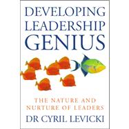 Developing Leadership Genius : The Nature and Nurture of Leaders