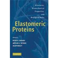 Elastomeric Proteins: Structures, Biomechanical Properties, and Biological Roles