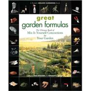 Great Garden Formulas The Ultimate Book of Mix-It-Yourself Concoctions for Your Garden