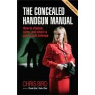 The Concealed Handgun Manual How to Choose, Carry, and Shoot a Gun in Self Defense