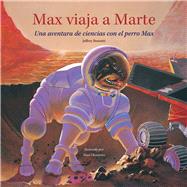 Max viaja a Marte Una aventura de ciencias con el perro Max