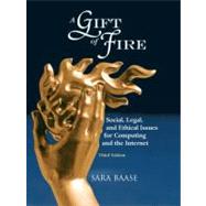 A Gift of Fire Social, Legal, and Ethical Issues for Computing and the Internet