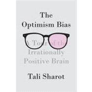 Optimism Bias : A Tour of the Irrationally Positive Brain