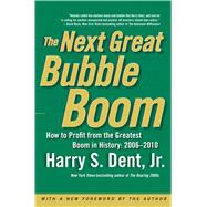 The Next Great Bubble Boom How to Profit from the Greatest Boom in History: 2006-2010