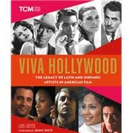 Viva Hollywood The Legacy of Latin and Hispanic Artists in American Film