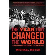 The Year that Changed the World The Untold Story Behind the Fall of the Berlin Wall