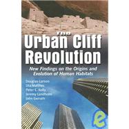 The Urban Cliff Revolution New Findings on the Origins and Evolution of Human Habitats