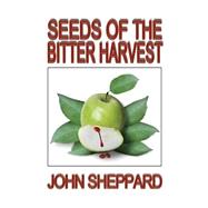 Seeds of the Bitter Harvest